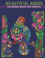 Beautiful Birds Coloring Book For Adults: An Adults Coloring Book With Birds Collection, Stress Remissive, and Relaxation. B08SPFDRXJ Book Cover