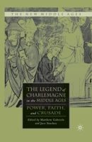 The Legend of Charlemagne in the Middle Ages: Power, Faith, and Crusade 0230608264 Book Cover