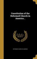 Constitution of the Reformed Church in America .. 136084340X Book Cover