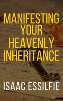 Manifesting Your Heavenly Inheritance 1694538818 Book Cover