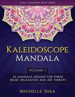 The Kaleidoscope Mandala Coloring Book: 50 Mandala Designs For Stress Relief, Relaxation and Art Therapy (Volume 1) 1532713215 Book Cover