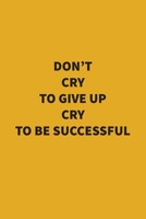 Don’T CRY TO GIVE UP CRY TO BE SUCCESSFUL: motivation (legal ruled) 6 x 9 Journal with 110 pages 1660543479 Book Cover