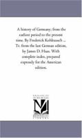 A history of Germany; from the earliest period to the present time. Tr. from the last German edition, by James D. Haas. With ... prepared expressly for the American edition. 1425554423 Book Cover