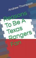 Reasons To Be A Texas Rangers Fan 1729301185 Book Cover