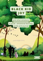 Black Kid Joy and other emotions: A social - emotional learning guide and journal B0BJNG6RSV Book Cover