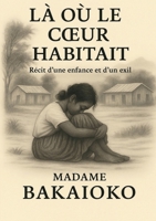 La où le coeur habitait: Récit d'une enfance et d'un exil 2322654841 Book Cover