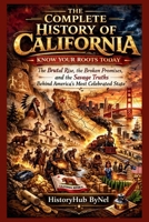 The Complete History of CALIFORNIA: Know Your Roots Today (STATES IN THE USA) B0GP75CM85 Book Cover