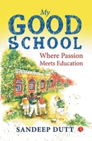My Good School: Where Passion Meets Education 9390547407 Book Cover