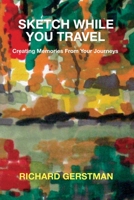 Sketch While You Travel: Creating Memories From Your Journeys 1734217227 Book Cover