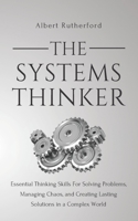The Systems Thinker: Essential Thinking Skills For Solving Problems, Managing Chaos, and Creating Lasting Solutions in a Complex World 172395814X Book Cover