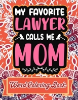 My Favorite Lawyer Calls Me Mom: Word Coloring Book: Mothers Day Word Coloring Book for Good Vibes, 8.5" X11" 101 Pages, 49 Beautiful Unique Designs B09244VQ5F Book Cover