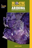 Rockhounding Arizona, 2nd: A Guide to 75 of the State's Best Rockhounding Sites (Rockhounding Series) 0762744499 Book Cover