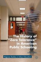 The History of "Zero Tolerance" in American Public Schooling 0230603688 Book Cover