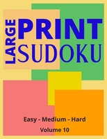 Large Print Sudoku Volume 10: Large Print Sudoku Book For Adults | Easy, Medium to Hard Levels | Great Gift For A Loved One. B08732L2VB Book Cover