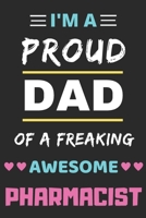 I'm A Proud Dad Of A Freaking Awesome Pharmacist: lined notebook,funny Pharmacist gift 1651413355 Book Cover