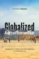Globalized Authoritarianism: Megaprojects, Slums, and Class Relations in Urban Morocco (Globalization and Community Book 27) 1517900816 Book Cover