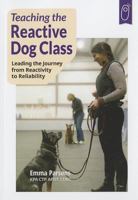 Teaching the Reactive Dog Class: Leading the Journey from Reactivity to Reliability 1890948470 Book Cover