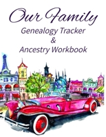 Our Family Genealogy Tracker & Ancestry Workbook: Research Family Heritage and Track Ancestry in this Genealogy Workbook 8x10 � 90 Pages 1702126323 Book Cover