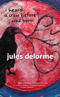 I Heard a Crow Before I Was Born 177310408X Book Cover