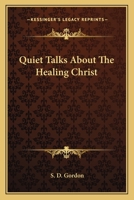 Quiet Talks About The Healing Christ 1432513435 Book Cover