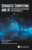 Semantic Computing and AI: Transforming Knowledge into Intelligence 9819818516 Book Cover