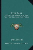 Eyes East: Selected Pronouncements Of The Most Reverend Paul Yu-Pin 0548451974 Book Cover
