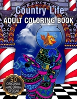 Country Life Adult Coloring Book: Stress Relieving Designs Animals, Mandalas, Flowers, Paisley Patterns And So Much More: Coloring Book For Adults 1654394963 Book Cover