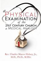 A Physical Examination of the 21st Century Church: A Medical Analogy 1625094973 Book Cover