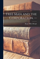 Free Man and the Corporation 1015087396 Book Cover