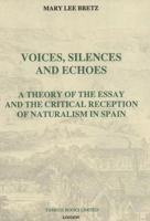 Voices, Silences and Echoes: A Theory of the Essay and the Critical Reception of Naturalism in Spain 1855660148 Book Cover
