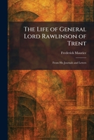 The Life of General Lord Rawlinson of Trent: From His Journals and Letters 1025802861 Book Cover