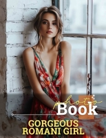 Gorgeous Romani Girl Photo Book: Stunning Collection Of Beautiful Romani Girls Captured In 40 Unique Images B0DQC9CPHS Book Cover