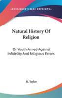 Natural History Of Religion: Or Youth Armed Against Infidelity And Religious Errors 0548311439 Book Cover