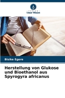 Herstellung von Glukose und Bioethanol aus Spyrogyra africanus 6206016528 Book Cover