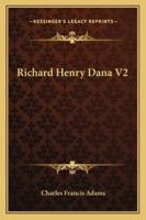Richard Henry Dana A Biography : Volume Two 1016656823 Book Cover