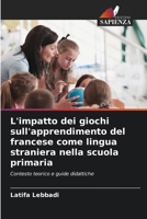 L'impatto dei giochi sull'apprendimento del francese come lingua straniera nella scuola primaria (Italian Edition) 6209576656 Book Cover