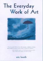 The Everyday Work of Art: Awakening the Extraordinary in Your Daily Life 157071438X Book Cover