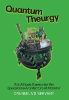 Quantum Theurgy: Ifa's African Science for the Speculative Architecture of Mankind 1039122388 Book Cover