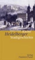 Kleine Heidelberger Stadtgeschichte 3791719718 Book Cover