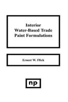 Interior Water-Based Trade Paint Formulations 0815508034 Book Cover
