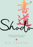 Shodo: The practice of mindfulness through the ancient art of Japanese calligraphy 178678680X Book Cover