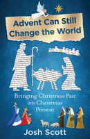 Advent Can Still Change the World : Bringing Christmas Past into Christmas Present 1791041949 Book Cover
