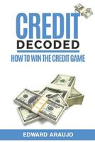 Credit Decoded: How to Win the Credit Game 1517738091 Book Cover