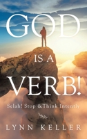 God Is a Verb!: Selah! Stop &think Intently 1663215960 Book Cover