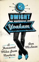 Dwight Yoakam: A Thousand Miles from Nowhere 0292723814 Book Cover