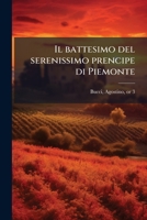 Il battesimo del serenissimo prencipe di Piemonte: fatto nella citta di Tvrino l'anno MDLXVII. il IX. di marzo : aggiontiui alcuni componimenti latini ... di detto battesimo 1175723037 Book Cover