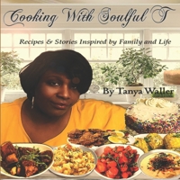 Cooking With Soulful T: Recipes & Stories Inspired by Family and Life B087LH66C9 Book Cover
