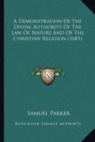 A Demonstration of the Divine Authority of the Law of Nature, and of the Christian Religion: In Two Parts 0548702985 Book Cover