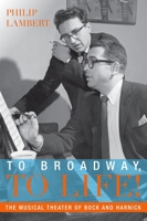 To Broadway, to Life!: The Musical Theater of Bock and Harnick 0199328064 Book Cover