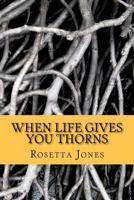 When Life Gives You Thorns: A Time to Rebuild 1467982970 Book Cover